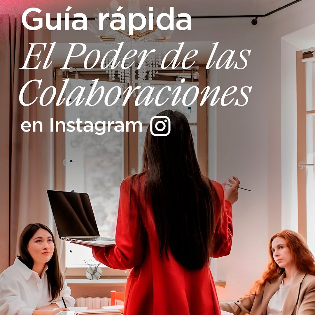 Guía Rápida · El Poder de las Colaboraciones en Instagram
